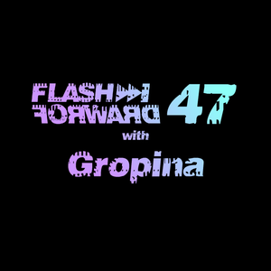 Flash Forward # 47 w. Gropina