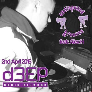 April 2nd 2016 D3ep with Damien Jay  feat Alex H on  undisputed grooves