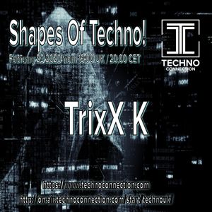 TrixX K - Shapes Of Techno! (89) by Techno Connection - UK Underground fm! and TrixX K