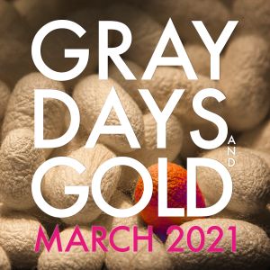Gray Days and Gold - March 2021
