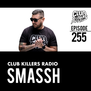 Club Killers Radio #255 - Smassh