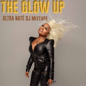 Ultra Naté - THE GLOW UP (DJ Mixtape)
