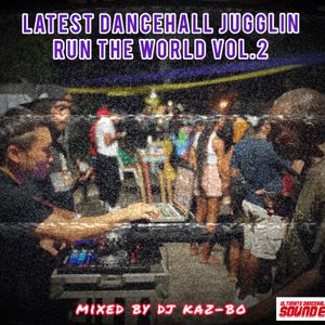 Latest Dancehall Juggling -RUN THE WORLD vol.2- Mixed by DJ KAZ-BO from SOUND ENERGY