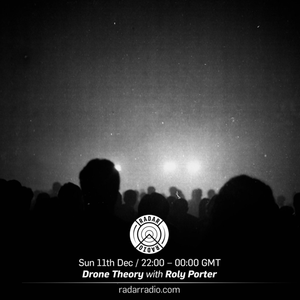 Drone Theory w/ Roly Porter - 11th December 2016