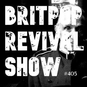 Britpop Revival Show #405 16th February 2022