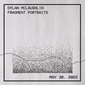 Dylan McLaughlin - Fragment Loops, May 30, 2022