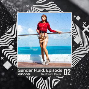 Gender Fluid Podcast - Episode 2 - EDM