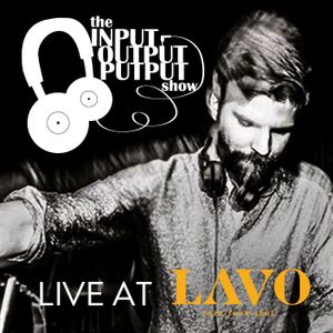 The Input Output Putput show: live at LAVO Shenzhen
