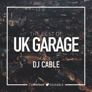 The Best Of Uk Garage By Dj Cable Mixcloud