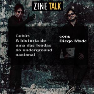 Zine Talk Apresenta: Cubüs (Episódio 7 - com Diego Mode)