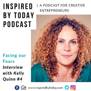 Ep.4 // Facing our fears with Kelly Quinn by Inspired by Today Podcast ...