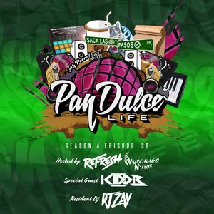 "The Pan Dulce Life" With DJ Refresh - Season 4 Episode 36 Feat. DJ Zay & DJ Kidd B