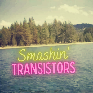 Smashin' Transistors 78: Blanketed In Yellow Dust