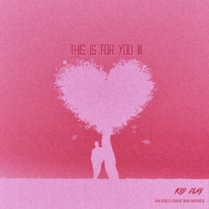 THIS IS FOR YOU III (VALENTINE'S DAY 2020)