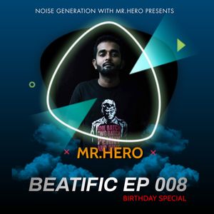 Beatific EP #9  Noise Generation With Mr HeRo Birthday Gift