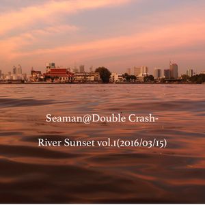 Seaman@Double Crash-River Sunset vol.1(2016-03-15)
