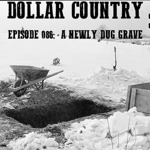 Dollar Country Episode 086:  A Newly Dug Grave