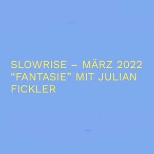 Slow Rise Radio Show / Thema: Fantasie / Gast: Julian Fickler / 04.03.22