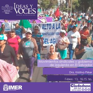Ideas y voces 94. Dra. Kristina Pirker. Sindicalismo en El Salvador.