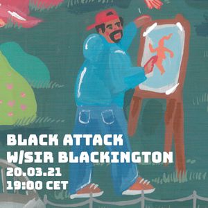 BLACK ATTACK w/SIR BLACKINGTON 20.03.21