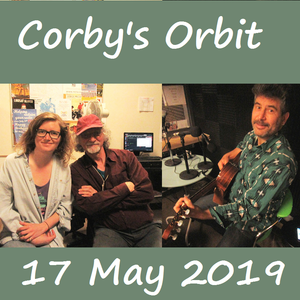 Podcast For Corby's Orbit Show Of 17 May with Bobby Dove, Charlotte Cornfield & David Newland