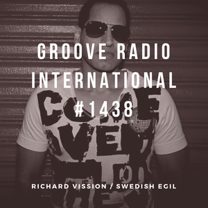 Groove Radio Intl #1438: Richard Vission / Swedish Egil