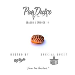 "The Pan Dulce Life" With DJ Refresh - Season 2 Episode 18 feat. DJ Igorito