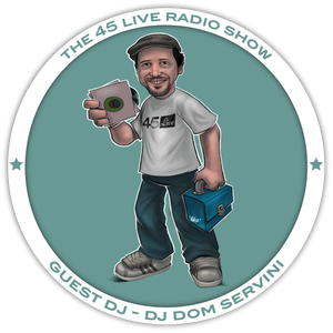 45 Live Radio Show pt. 32 with guest DJ DOM SERVINI
