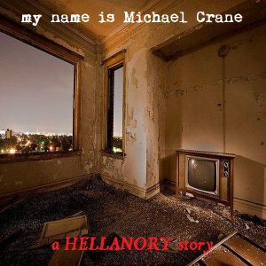 HELLANORY: My Name Is Michael Crane