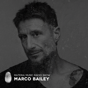 MATERIA Music Radio Show 002 with Marco Bailey