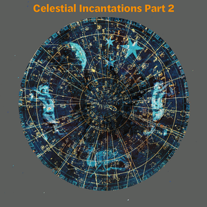 Celestial Incantations Part 2