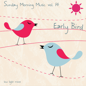 Sunday Morning Music Vol 14 Early Bird By Low Light Mixes Mixcloud