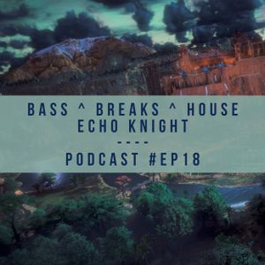 Bass, Breaks & House : Podcast (#Ep18)