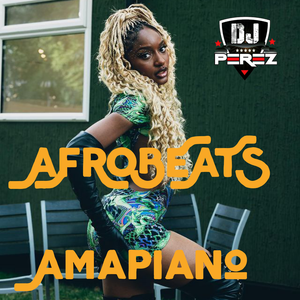DJ Perez - Afrobeats Rush mix x Amapiano