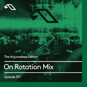 The Anjunadeep Edition 371 On Rotation Mix