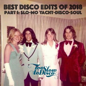 Best Edits of 2018 (Part 1: Slo-Mo Soulful Yacht-Disco) by DJ Supermarkt/Too Slow To Disco