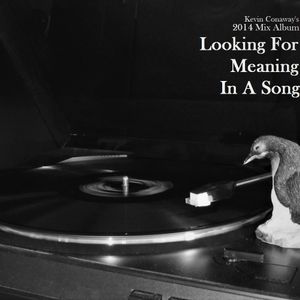 Looking For Meaning in a Song - Kevin Conaway's 2014 Mix Album