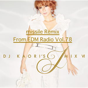 Dj Kaori S J Mix 6 Missile Remix From Edm Radio Vol 78 By Missile Favoriters Mixcloud