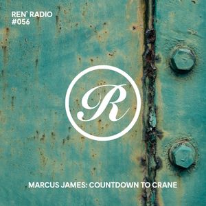 Ren' Radio #056 - Marcus James: Countdown To Crane