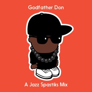 Godfather Don A Jazz Spastiks Mix By Jazz Spastiks Mixcloud