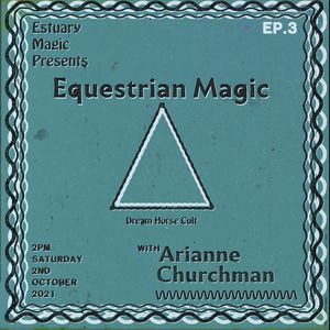 Estuary Magic #3 - Equestrian Magic with Arianne Churchman - Saturday 2nd October 2021