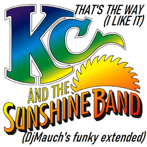 That S The Way I Like It Djm S Funky Extended Kc The Sunshine Band By Djmauch Discoboy Mixcloud