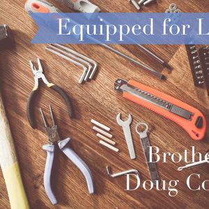 Equipped For Life - Colossians - Doug Cox - 10/21/18 Sunday School
