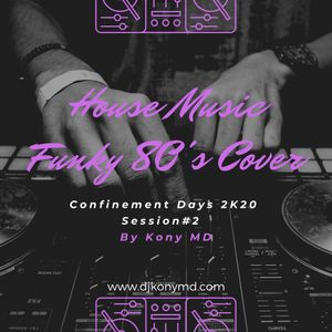 Session #2 Confinement days 2K20 Cover House music Funk , soul, 80's by Kony MD