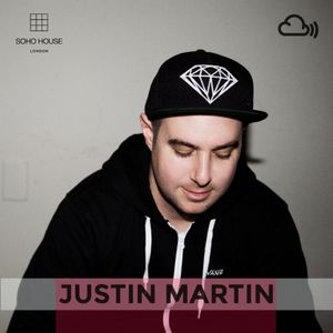 SOHO HOUSE MUSIC // 013: JUSTIN MARTIN