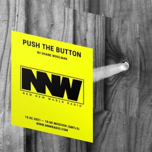 Push The Button w/ Shane Woolman - 19th February 2021