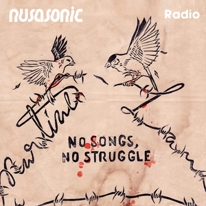 Nusasonic Radio #11: No Songs, No Struggle by Dang A Dang Radio (part one)