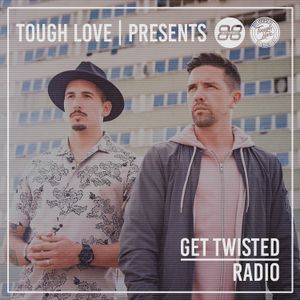 Tough Love Present Get Twisted Radio #124