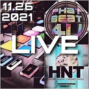 House Nation Toronto - Phat Beat 4U Live Radio Show 11.26.2021 7-9 PM EDT US & CA, 12:00-2:00 AM GMT