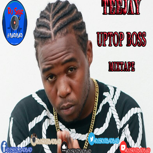 Teejay Uptop Boss Dancehall Mixtape Badbad By Dj Skyz Bad Bad Mixcloud